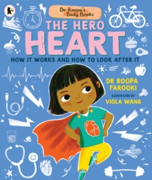 Dr Roopa's Body Books: The Hero Heart : A fun and fact-packed introduction to the human body and the anatomy of the heart for readers age 4, 5, 6, 7, 8
