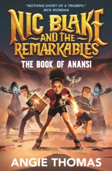 Nic Blake and the Remarkables: The Book of Anansi : A thrilling fantasy adventure series inspired by African folklore by the bestselling author of The Hate U Give for readers aged 9, 10, 11, 12