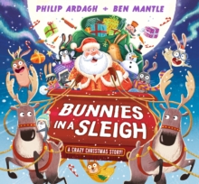 Bunnies in a Sleigh: A Crazy Christmas Story! : A laugh-out-loud, rhyming Christmas picture book gift for 2-5 year olds  filled with cheeky bunnies on a Christmas Eve adventure in Santas sleigh!