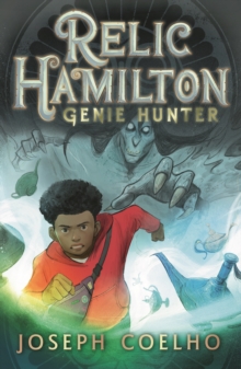 Relic Hamilton, Genie Hunter : The first in a fast-paced adventure series for 9-12 year olds featuring gadgets, magical creatures, ancient lore, rogue genies and an underground community of genie hunt