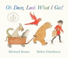 Walker Books Ltd Oh Dear, Look What I Got! , A New Instant Rhyming Classic From Michael Rosen And Helen Oxenbury, Creators Of The Multi-million-copy-selling We'Re