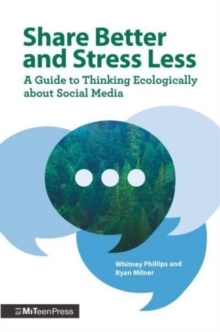 Share Better and Stress Less : A Guide to Thinking Ecologically about Social Media