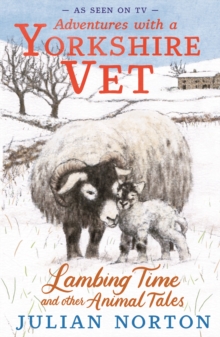 Adventures with a Yorkshire Vet: Lambing Time and Other Animal Tales : Charming animal adventures for 811 readers