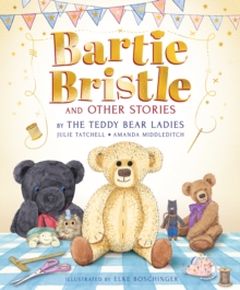 Bartie Bristle and Other Stories: Tales from the Teddy Bear Ladies