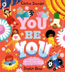 You Be You : A bright and bouncy picture book about difference, diversity and tolerance by the author of CBeebies' Nikhil & Jay