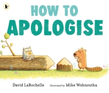 How to Apologise : A funny yet sincere book for anyone wondering how to say sorry, from an award-winning pairing