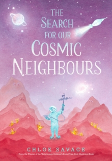 The Search for Our Cosmic Neighbours : Journey into deep space and discover a new alien race! A picture book story ideal for aspiring astronauts  sure to inspire a love of science, space exploration