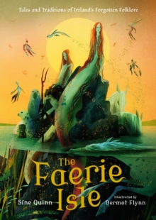 The Faerie Isle: Tales and Traditions of Irelands Forgotten Folklore