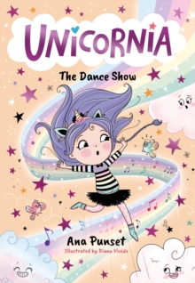 Unicornia: The Dance Show : The bestselling illustrated magical unicorn series for kids aged 5-8, perfect as a gift or for party bags