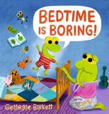 Bedtime Is Boring! : A Cheery Street story for kids who won't go to sleep, for ages 3-7