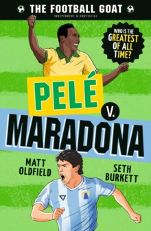 The Football GOAT: Pele v. Maradona : Celebrate the 2026 World Cup and choose the ultimate footballer! Packed with facts & stories for kids who love football age 8, 9, 10, 11, 12