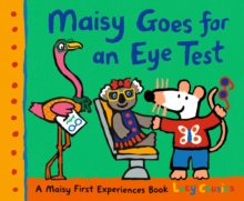 Maisy Goes for an Eye Test : As seen on TV! A gentle, reassuring story to help prepare young children for their first eye test or optician visit