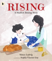 Rising: A Shabbat Baking Story : Celebrate Jewish traditions with children aged 37 and make your own challah from the author's recipe