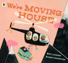 We're Moving House : A childs imagination takes flight in this book for 3, 4 and 5-year-olds by a Booker-shortlisted author and award-winning artist