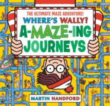 Where's Wally? Amazing Journeys : An epic maze gift book packed with puzzles, searches and over 60 amazing routes to explore, perfect present for boys, girls and teenage fans