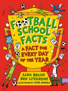 Football School Facts: A Fact for Every Day of the Year : The perfect football gift for fans age 7-11, from the bestselling series thats packed with funny, fascinating facts about the world of soccer