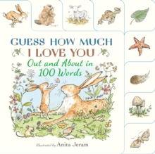 Guess How Much I Love You: Out and About in 100 Words : A beautiful introduction to nature words set in the world of the beloved and bestselling nutbrown hares - the perfect Easter gift!