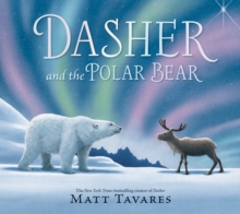 Dasher and the Polar Bear : The third Christmas classic in Matt Tavares' series starring kind reindeer Dasher, full of festive, magical wonder for ages 37