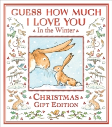 Guess How Much I Love You in the Winter : The perfect present for all ages, a snowy picture book featuring the bestselling and beloved Guess How Much I Love You hares