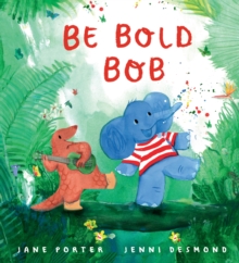 Be Bold, Bob : A reassuring story about confidence and being brave for children age 3-7