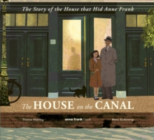 The House on the Canal: The Story of the House that Hid Anne Frank : The astonishing true story of courage in the Holocaust, perfect for primary school history
