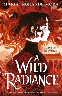 Walker Books Ltd A Wild Radiance , An Epic, Queer Romantic Fantasy About Power, Magic And Revolution, Sizzling With Enemies-to-lovers Tension