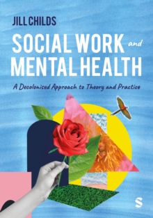 Social Work and Mental Health : A Decolonised Approach to Theory and Practice
