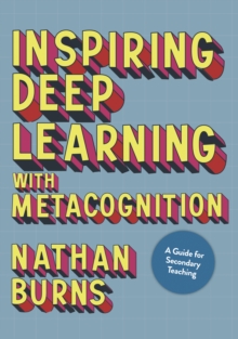 Inspiring Deep Learning with Metacognition : A Guide for Secondary Teaching