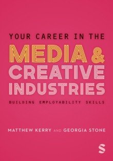 Your Career in the Media & Creative Industries : Building Employability Skills