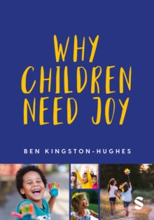 Why Children Need Joy : The fundamental truth about childhood