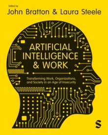 Artificial Intelligence And Work : Transforming Work, Organizations, And Society In An Age Of Insecurity