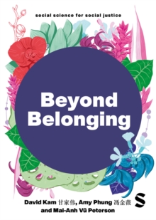 Beyond Belonging : East and Southeast Asian Presence, Identity and Activism in the UK
