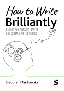 How to Write Brilliantly : A Guide for Nursing, Health & Social Care Students