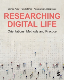 Researching Digital Life : Orientations, Methods and Practice