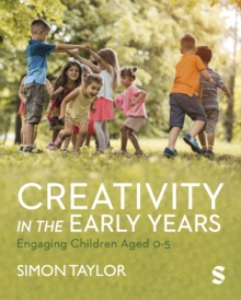 Creativity in the Early Years : Engaging Children Aged 0-5