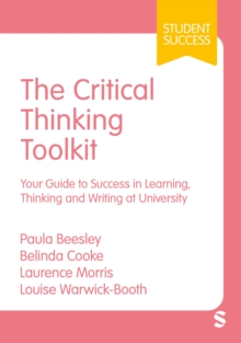 The Critical Thinking Toolkit : Your Guide to Success in Learning, Thinking and Writing at University