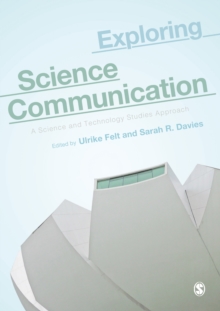 Exploring Science Communication : A Science and Technology Studies Approach