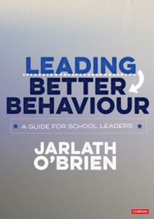 Leading Better Behaviour : A Guide for School Leaders