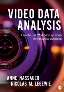 Video Data Analysis : How to Use 21st Century Video in the Social Sciences