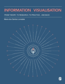 Information Visualisation : From Theory, To Research, To Practice and Back