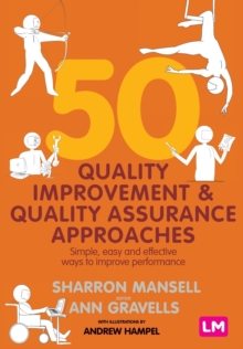 50 Quality Improvement and Quality Assurance Approaches : Simple, easy and effective ways to improve performance