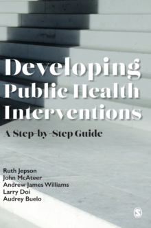 Developing Public Health Interventions : A Step-by-Step Guide