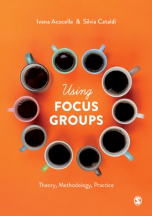 Using Focus Groups : Theory, Methodology, Practice