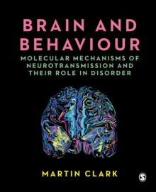 Brain and Behaviour : Molecular Mechanisms of Neurotransmission and their Role in Disorder