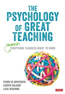 The Psychology of Great Teaching : (Almost) Everything Teachers Ought to Know