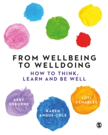 From Wellbeing to Welldoing : How to Think, Learn and Be Well