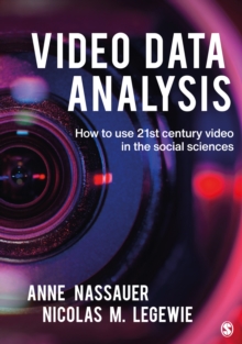 Video Data Analysis : How to Use 21st Century Video in the Social Sciences