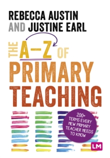 The A-Z of Primary Teaching : 200+ terms every new primary teacher needs to know