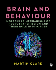 Brain and Behaviour : Molecular Mechanisms of Neurotransmission and their Role in Disorder