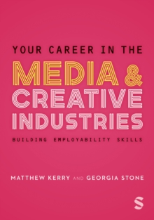 Your Career in the Media & Creative Industries : Building Employability Skills